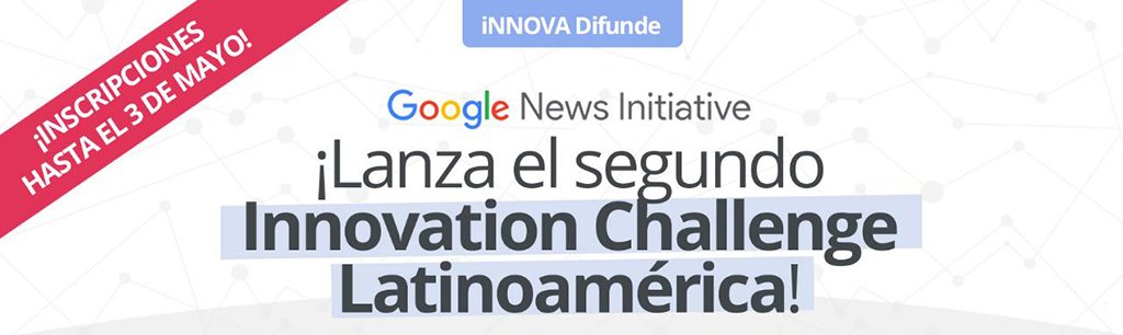¡Google News Initiative lanzó el 2° Innovation Challenge para Latinoamérica!